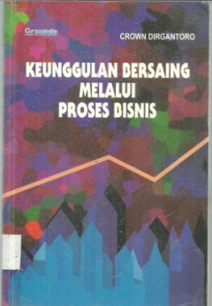 Cover Keunggulan Bersaing :  Melalui Proses Bisnis / Dirgantoro Crown