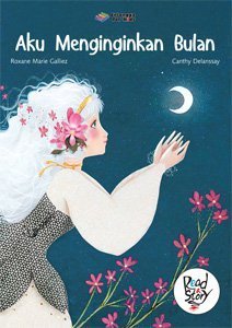 Cover Aku Meninginkan Bulan :  Read a Story / Roxane Marie Gallies