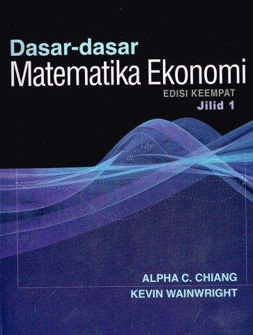 Cover Dasar dasar Matematika Ekonomi Jilid I/ Alpha C.Chiang