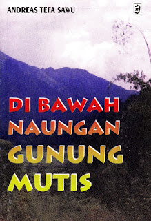 Cover Di Bawah Naungan Gunung Mutis / Andreas Tefa Sawu