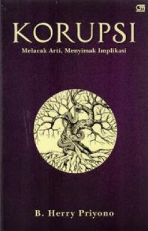 Cover Korupsi :  Melacak Arti, Menyimak Imlikasi / Herry Priyono